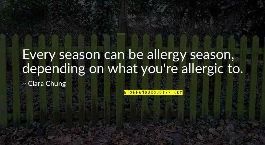 Video Games In Life Quotes By Clara Chung: Every season can be allergy season, depending on