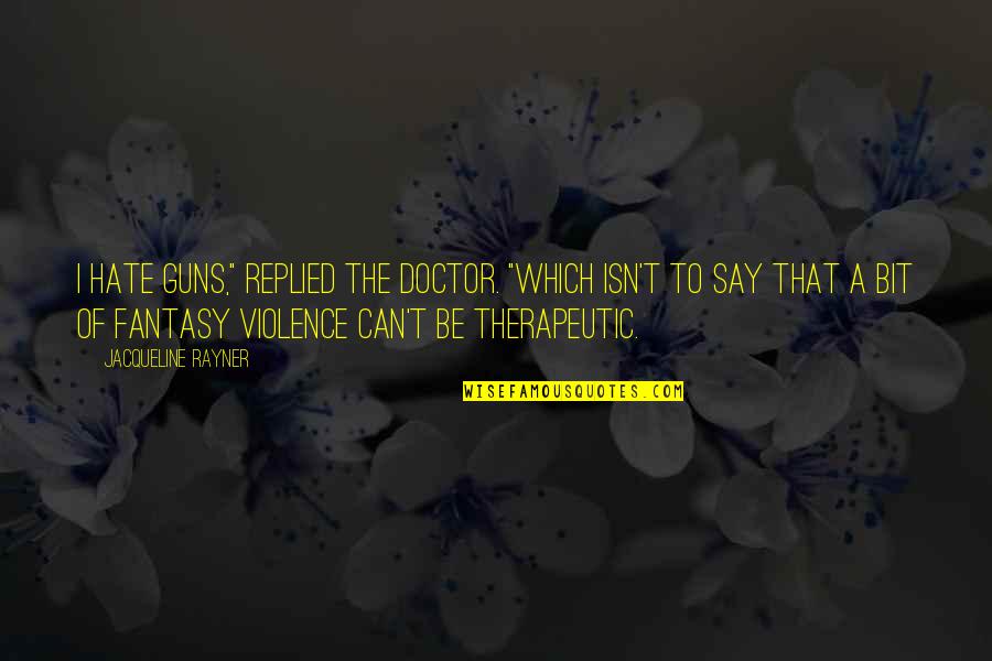 Video Games Violence Quotes By Jacqueline Rayner: I hate guns," replied the Doctor. "Which isn't