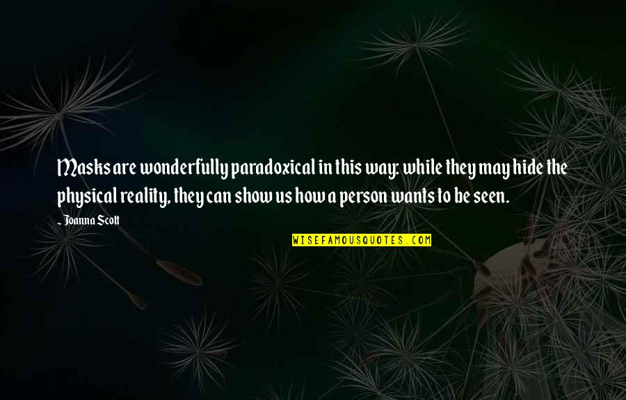 Video Lapisan Quotes By Joanna Scott: Masks are wonderfully paradoxical in this way: while Video Lapisan Quotes By Joanna Scott: Masks are wonderfully paradoxical in this way: while