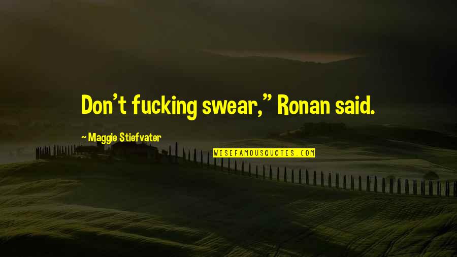 Video Lucu Quotes By Maggie Stiefvater: Don't fucking swear," Ronan said. Video Lucu Quotes By Maggie Stiefvater: Don't fucking swear," Ronan said.