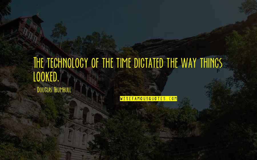 Video Projector Quotes By Douglas Trumbull: The technology of the time dictated the way