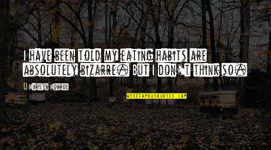 Video Quote Quotes By Marilyn Monroe: I have been told my eating habits are