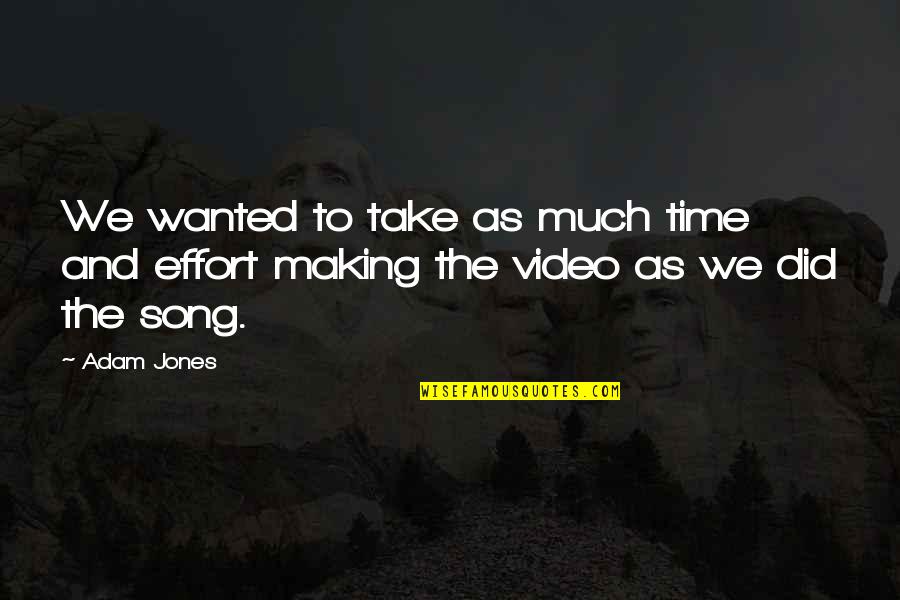 Video Quotes By Adam Jones: We wanted to take as much time and