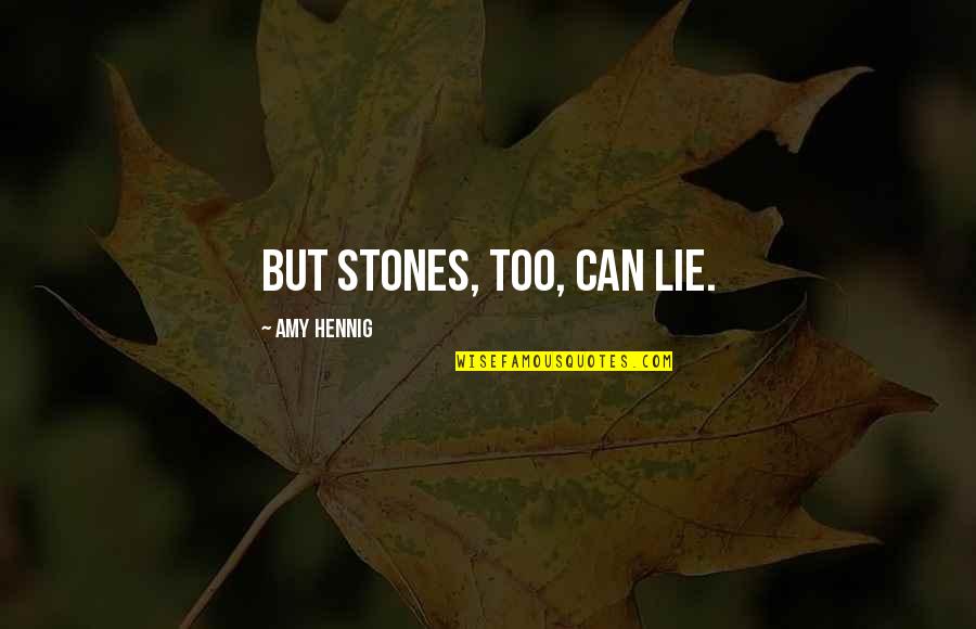 Video Quotes By Amy Hennig: But stones, too, can lie.