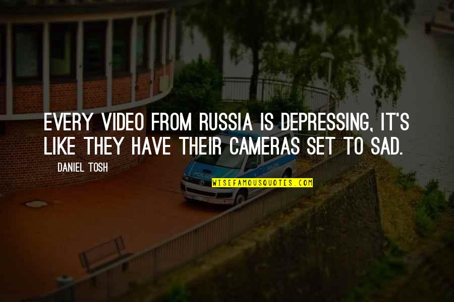 Video Quotes By Daniel Tosh: Every video from Russia is depressing, it's like