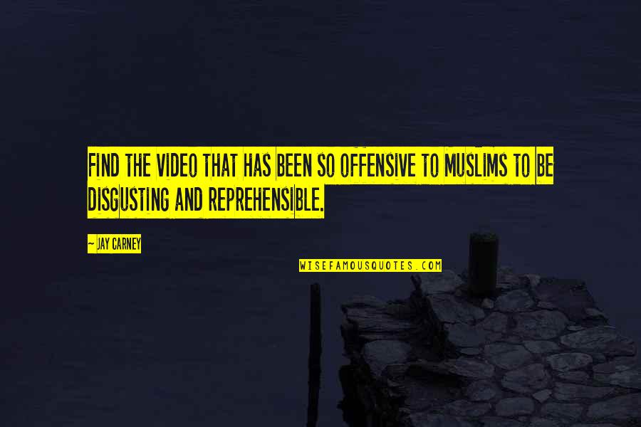 Video Quotes By Jay Carney: Find the video that has been so offensive Video Quotes By Jay Carney: Find the video that has been so offensive