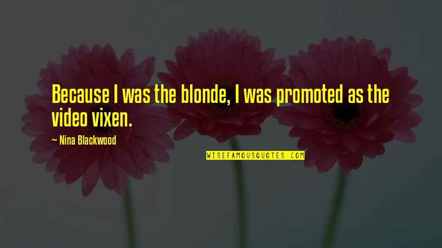 Video Quotes By Nina Blackwood: Because I was the blonde, I was promoted