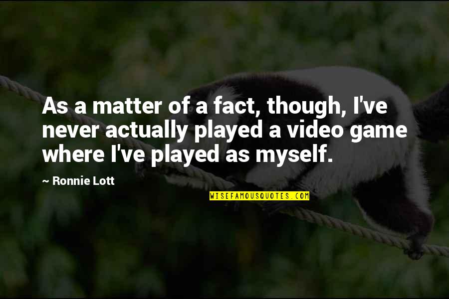 Video Quotes By Ronnie Lott: As a matter of a fact, though, I've Video Quotes By Ronnie Lott: As a matter of a fact, though, I've