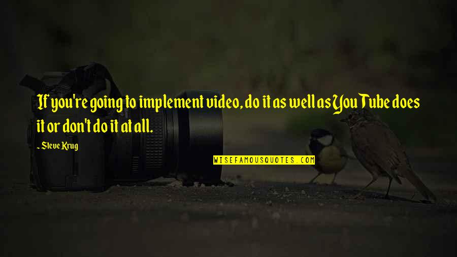 Video Quotes By Steve Krug: If you're going to implement video, do it