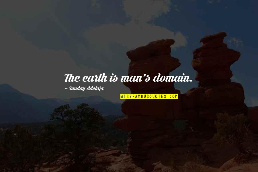 Video Streaming Quotes By Sunday Adelaja: The earth is man's domain.