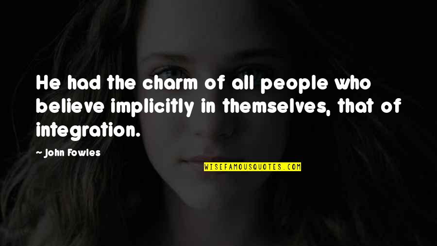 Video Take Quotes By John Fowles: He had the charm of all people who Video Take Quotes By John Fowles: He had the charm of all people who