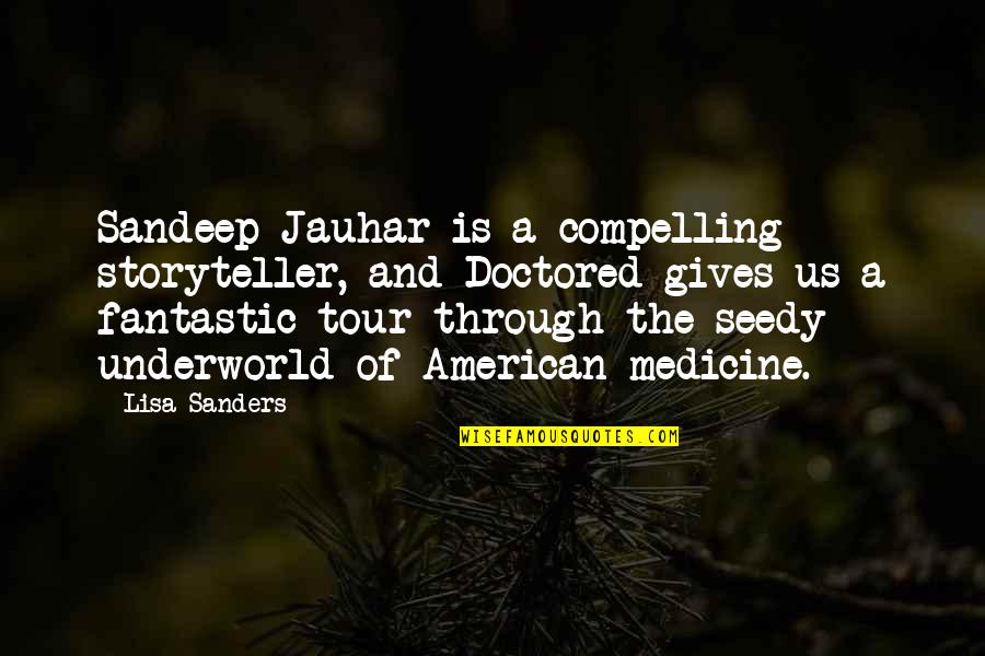 Videogamerapbattles Quotes By Lisa Sanders: Sandeep Jauhar is a compelling storyteller, and Doctored