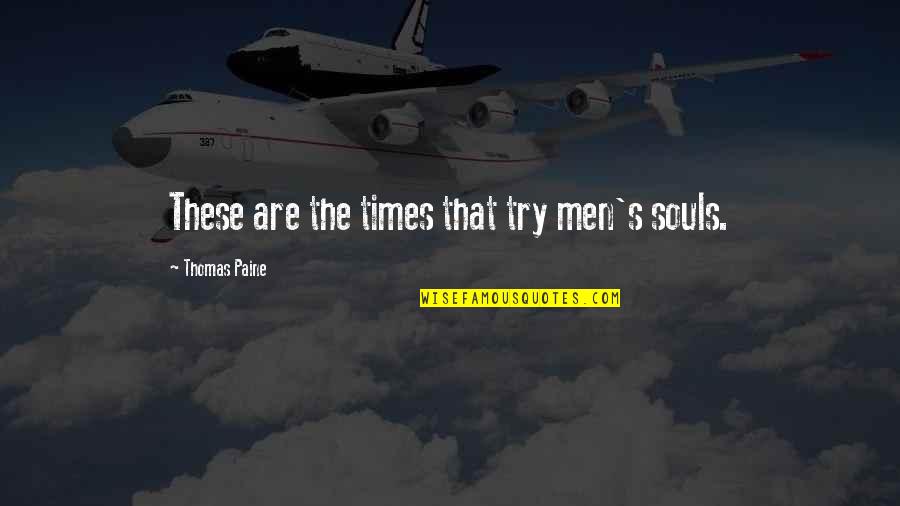 Videogames And Violence Quotes By Thomas Paine: These are the times that try men's souls. Videogames And Violence Quotes By Thomas Paine: These are the times that try men's souls.