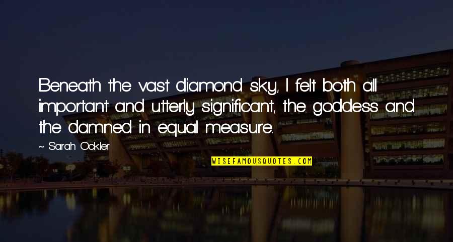 Videographers Quotes By Sarah Ockler: Beneath the vast diamond sky, I felt both