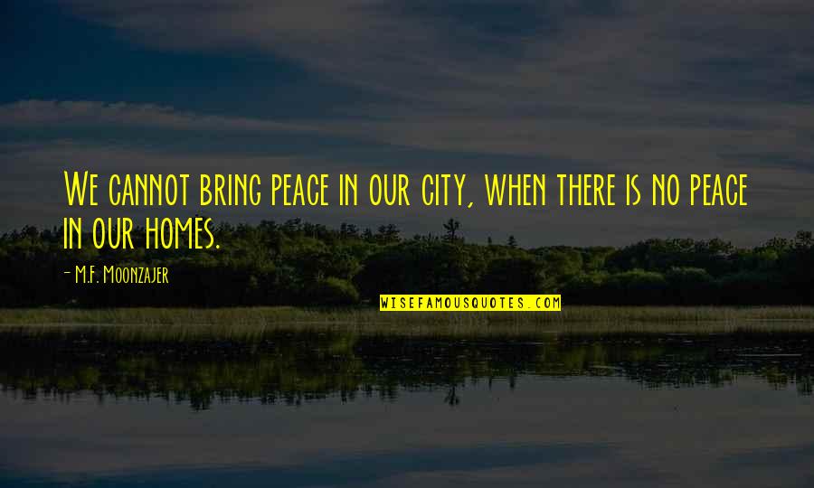 Videography Services Quotes By M.F. Moonzajer: We cannot bring peace in our city, when