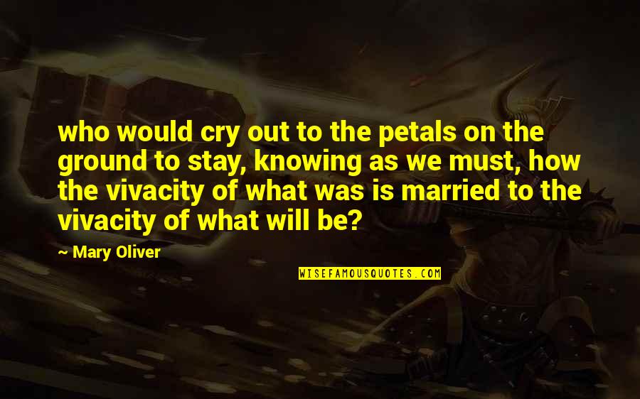 Videos De Terror Quotes By Mary Oliver: who would cry out to the petals on