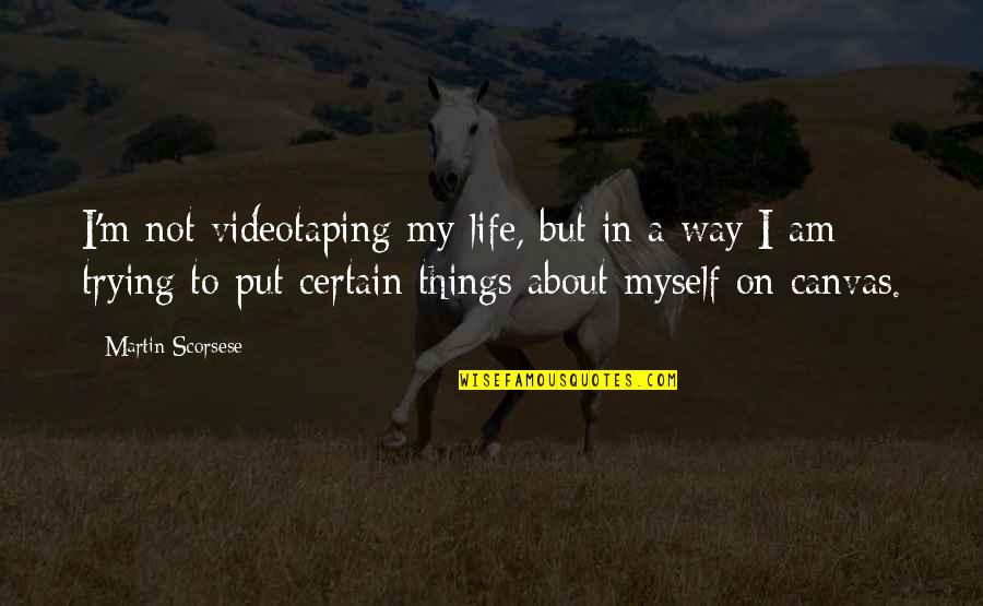 Videotaping Quotes By Martin Scorsese: I'm not videotaping my life, but in a