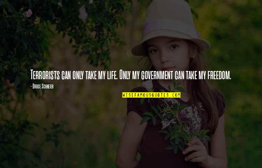 Videotek Quotes By Bruce Schneier: Terrorists can only take my life. Only my