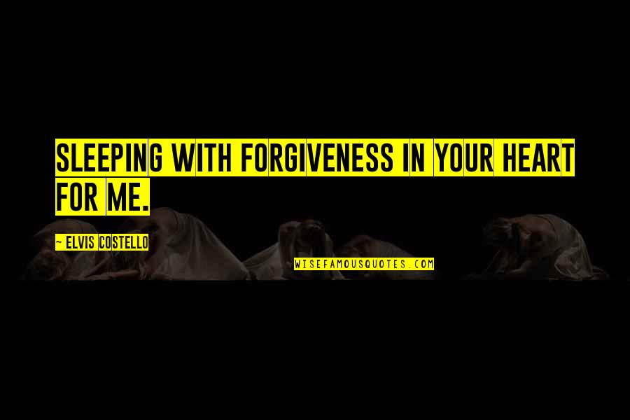 Videozee Quotes By Elvis Costello: Sleeping with forgiveness in your heart for me. Videozee Quotes By Elvis Costello: Sleeping with forgiveness in your heart for me.