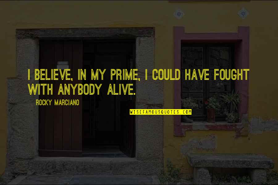 Videre Majus Quotes By Rocky Marciano: I believe, in my prime, I could have Videre Majus Quotes By Rocky Marciano: I believe, in my prime, I could have