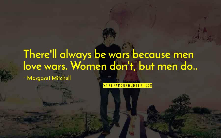 Videri Hot Quotes By Margaret Mitchell: There'll always be wars because men love wars.