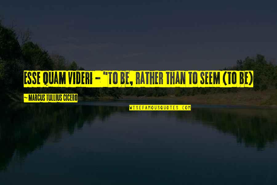 Videri Inc Quotes By Marcus Tullius Cicero: Esse quam videri - "To be, rather than Videri Inc Quotes By Marcus Tullius Cicero: Esse quam videri - "To be, rather than
