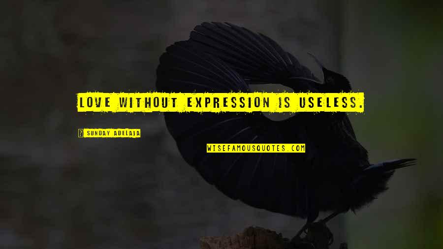 Videris Quotes By Sunday Adelaja: Love without expression is useless.