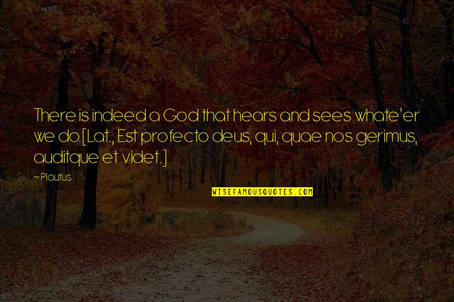Videt Quotes By Plautus: There is indeed a God that hears and