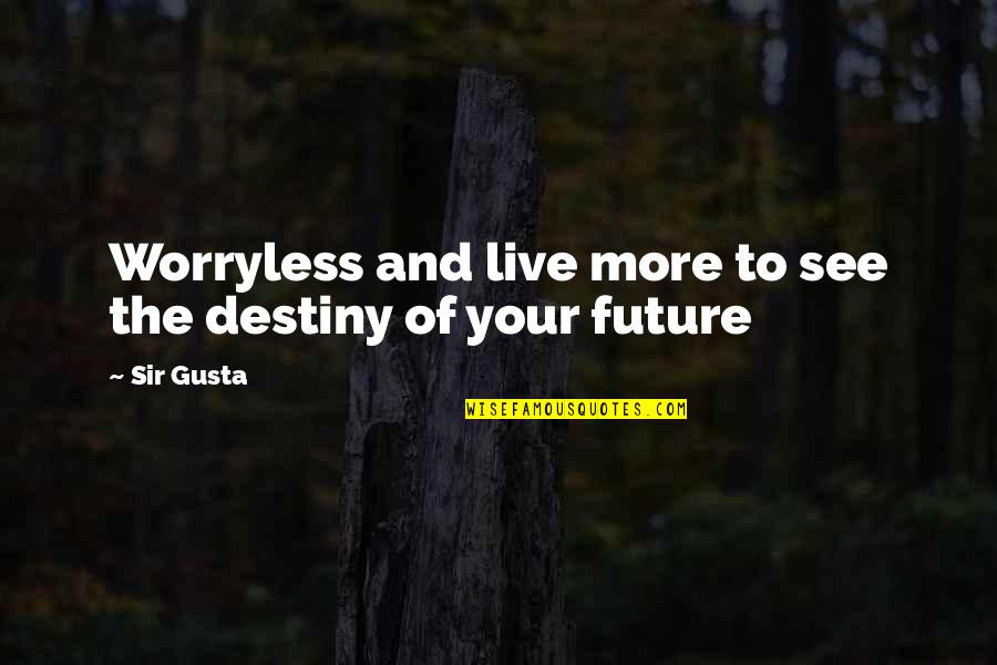 Videt Quotes By Sir Gusta: Worryless and live more to see the destiny