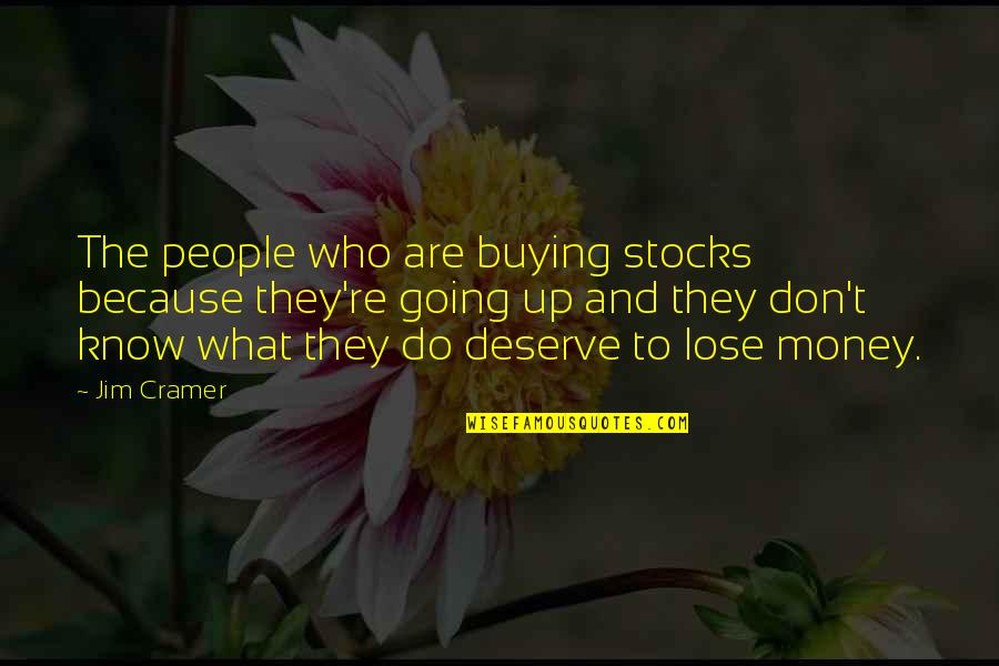 Videture Quotes By Jim Cramer: The people who are buying stocks because they're