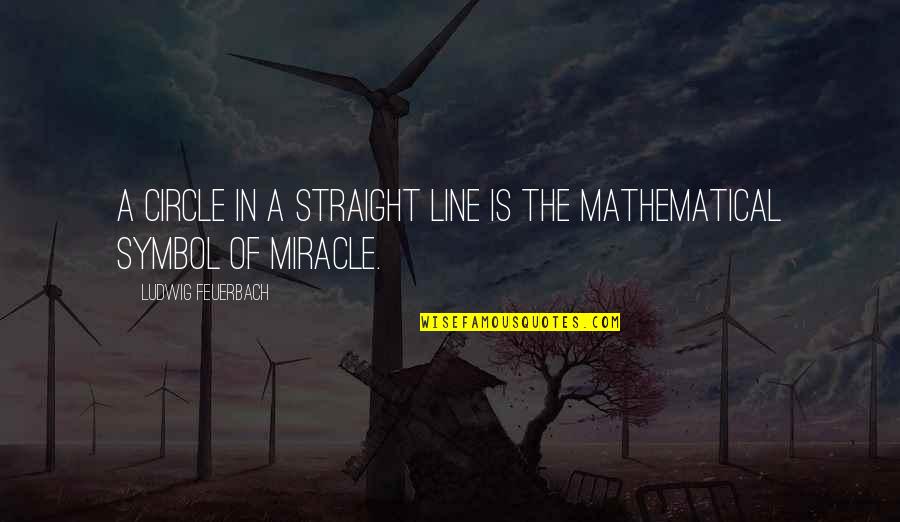 Vidhata Quotes By Ludwig Feuerbach: A circle in a straight line is the