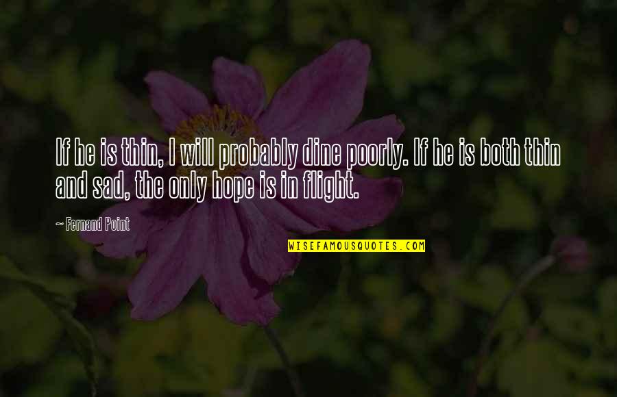 Vidhayak In Hindi Quotes By Fernand Point: If he is thin, I will probably dine Vidhayak In Hindi Quotes By Fernand Point: If he is thin, I will probably dine