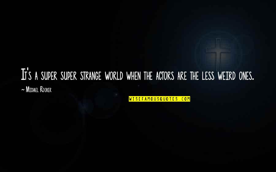 Vidhayak In Hindi Quotes By Michael Rooker: It's a super super strange world when the