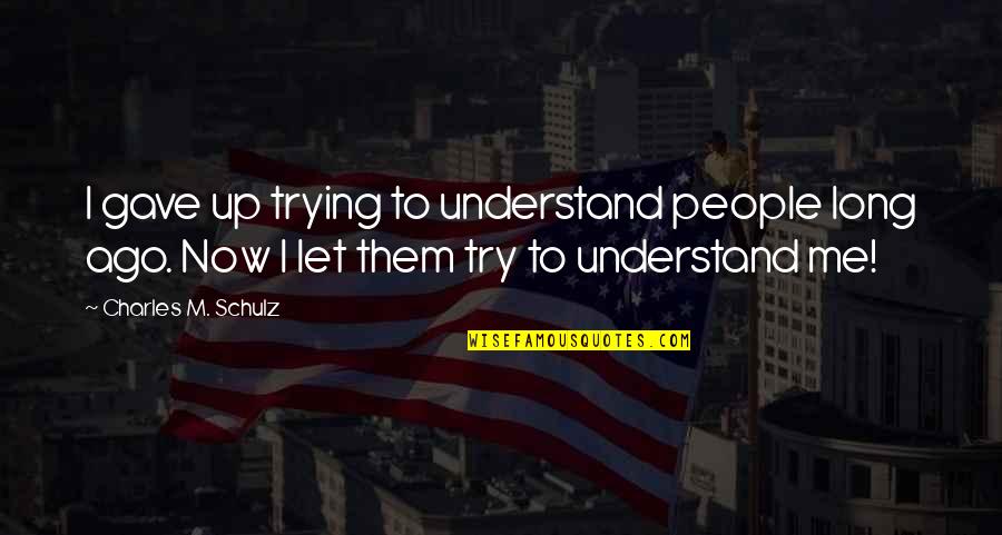 Vidhi Acharya Quotes By Charles M. Schulz: I gave up trying to understand people long