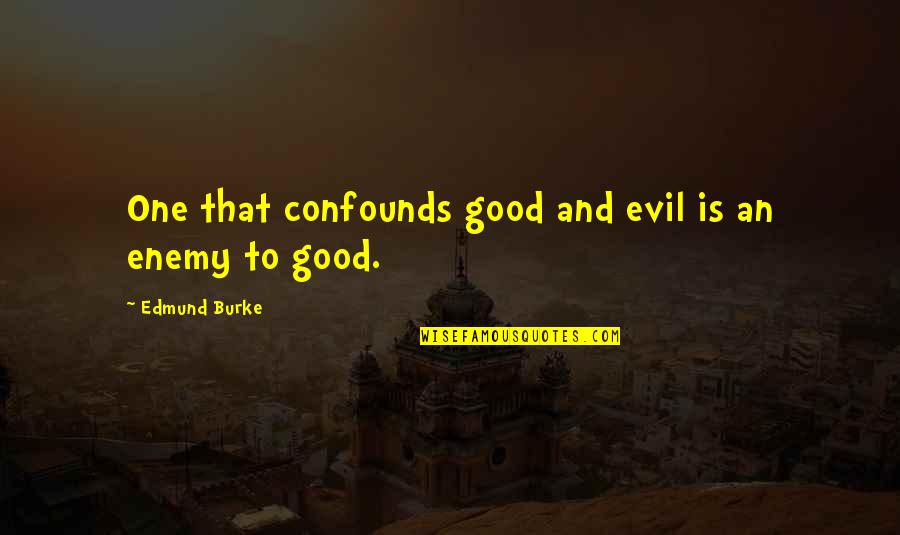 Vidhig Quotes By Edmund Burke: One that confounds good and evil is an