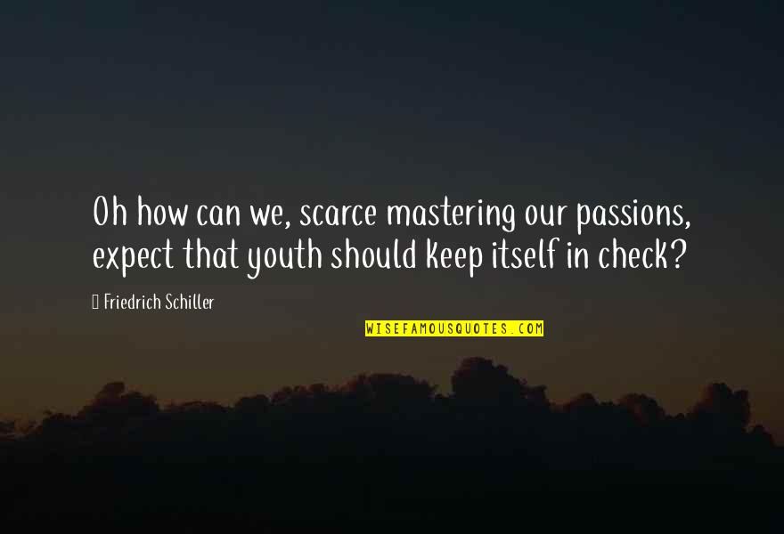 Vidiano Logo Quotes By Friedrich Schiller: Oh how can we, scarce mastering our passions,