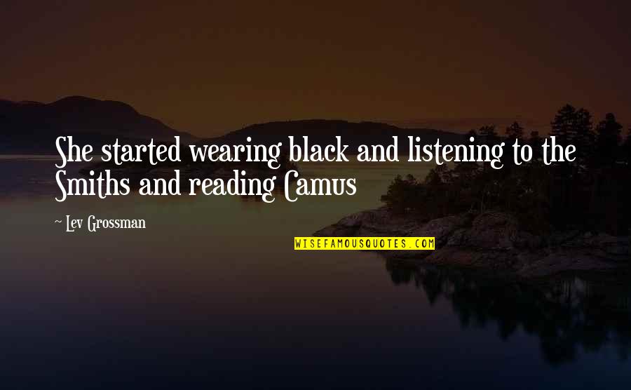 Vidiator Quotes By Lev Grossman: She started wearing black and listening to the