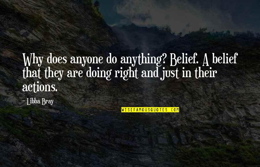 Vidiet Jamar Quotes By Libba Bray: Why does anyone do anything? Belief. A belief