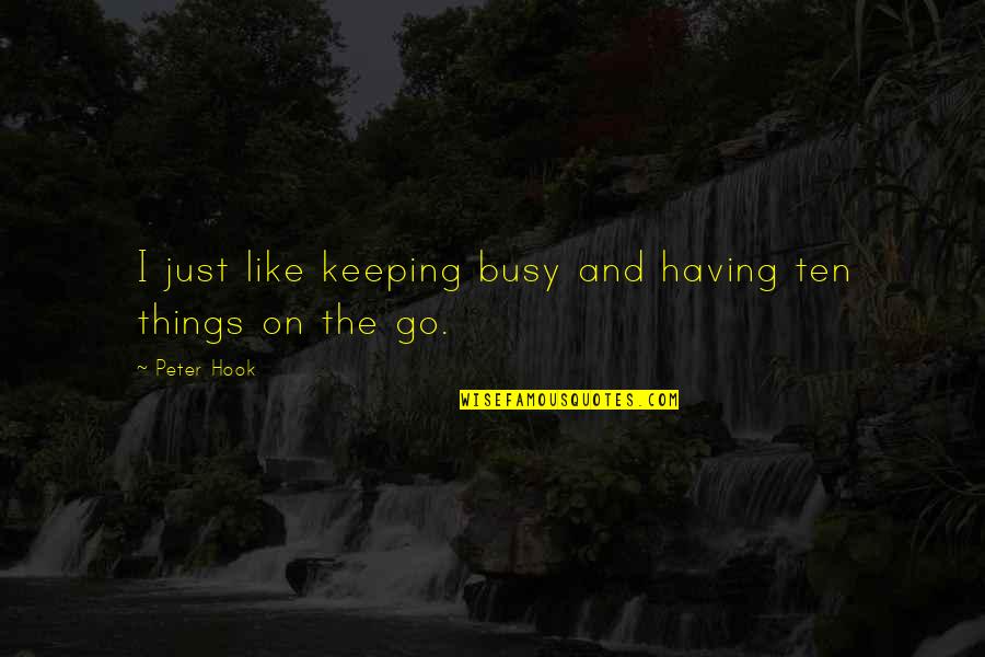 Vidiet Jamar Quotes By Peter Hook: I just like keeping busy and having ten