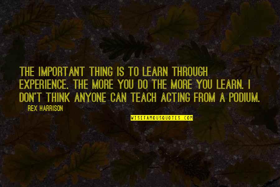 Vidigal Porta Quotes By Rex Harrison: The important thing is to learn through experience. Vidigal Porta Quotes By Rex Harrison: The important thing is to learn through experience.