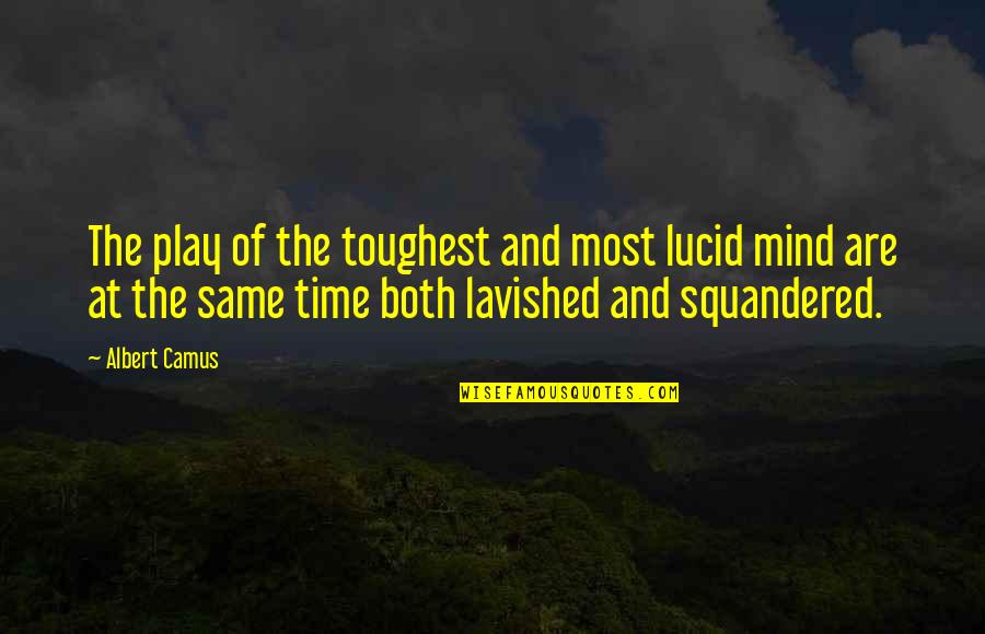 Vidigal Vinho Quotes By Albert Camus: The play of the toughest and most lucid