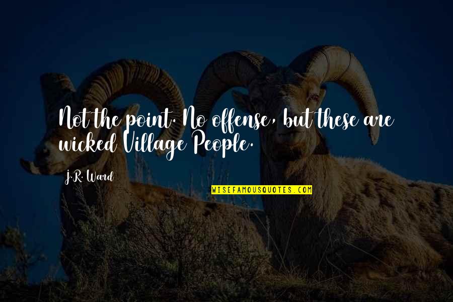 Vidinis Spis Quotes By J.R. Ward: Not the point. No offense, but these are