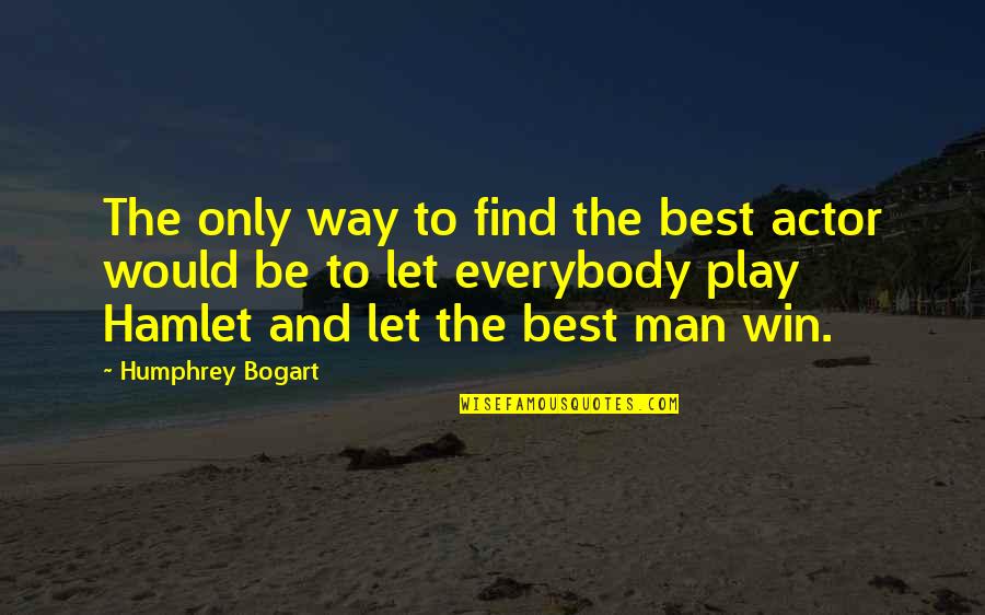 Vidjeti Pticu Quotes By Humphrey Bogart: The only way to find the best actor Vidjeti Pticu Quotes By Humphrey Bogart: The only way to find the best actor