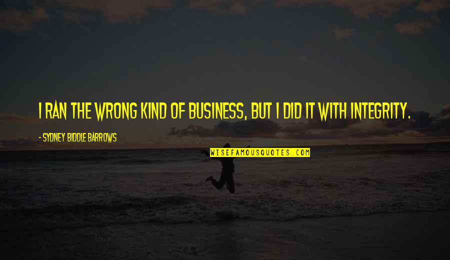Vidjeti Pticu Quotes By Sydney Biddle Barrows: I ran the wrong kind of business, but Vidjeti Pticu Quotes By Sydney Biddle Barrows: I ran the wrong kind of business, but