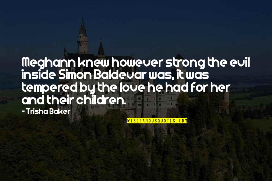 Vidjeti Pticu Quotes By Trisha Baker: Meghann knew however strong the evil inside Simon Vidjeti Pticu Quotes By Trisha Baker: Meghann knew however strong the evil inside Simon