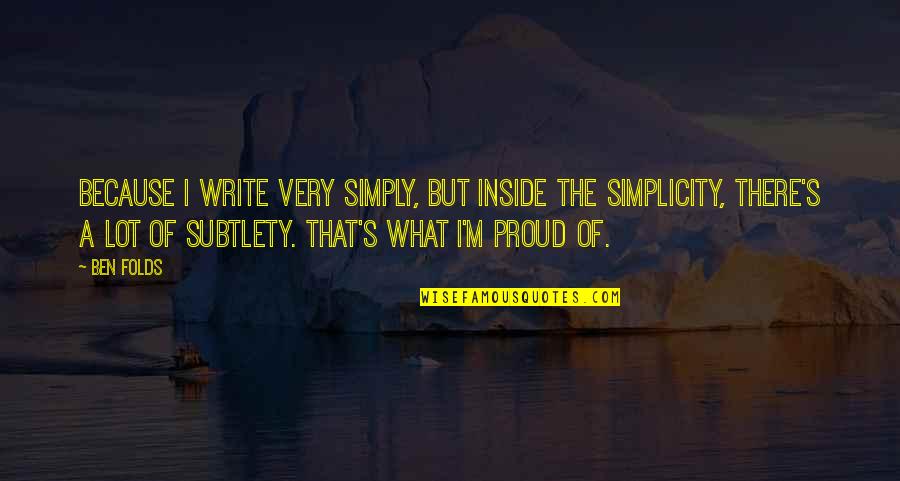 Vidkun Q Quotes By Ben Folds: Because I write very simply, but inside the Vidkun Q Quotes By Ben Folds: Because I write very simply, but inside the