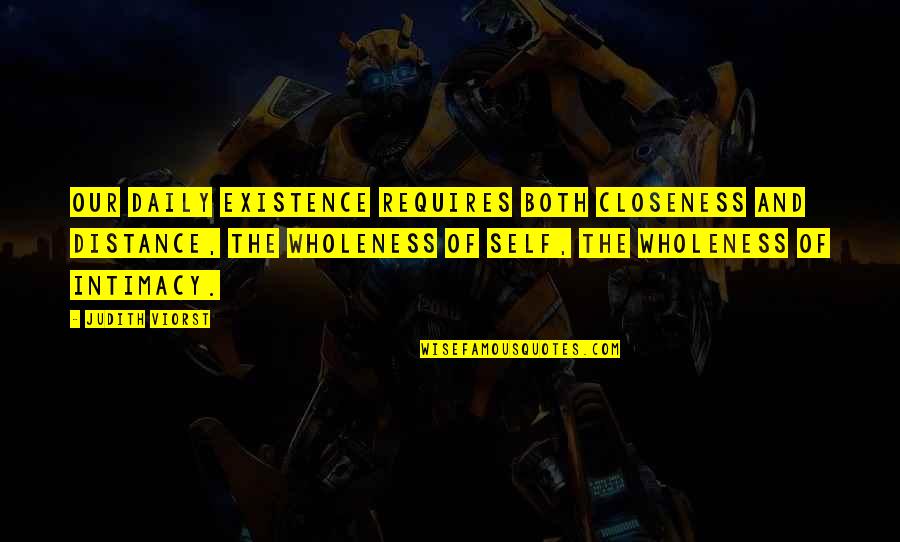 Vidlab Quotes By Judith Viorst: Our daily existence requires both closeness and distance, Vidlab Quotes By Judith Viorst: Our daily existence requires both closeness and distance,