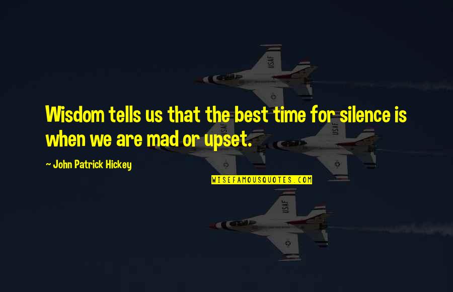 Vidlak Quotes By John Patrick Hickey: Wisdom tells us that the best time for