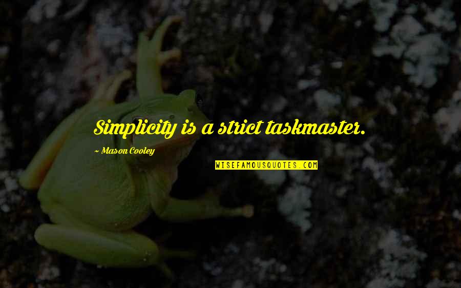 Vidlak Quotes By Mason Cooley: Simplicity is a strict taskmaster.