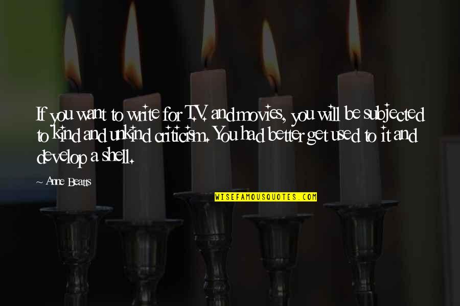 Vidler Quotes By Anne Beatts: If you want to write for T.V. and Vidler Quotes By Anne Beatts: If you want to write for T.V. and